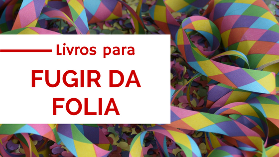 Cinco livros para ler e escapar da folia 1 livros para ler no carnaval
